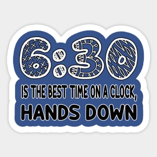 6:30 is the best time on a clock hands down Sticker